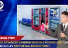 How Japan’s Advanced Vending Machine Technology Can Inspire India’s Next Retail Revolution