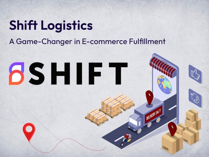 Shift Logistics: A Game-Changer in E-commerce Fulfillment