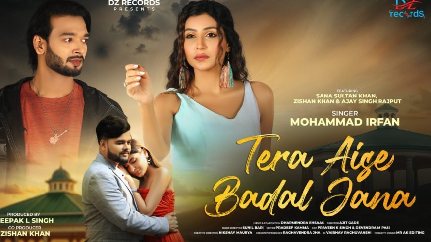 Zishan Khan’s Tera Aise Badal Jana: A Tale of Love &amp; Heartbreak sung by Mohammad Irfan