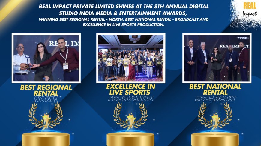 Real Impact Private Limited Triumphs with Three Prestigious Awards at The 8th Annual Digital Studio India Media &amp; Entertainment Awards