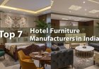 7 Leading Hotel Furniture Manufacturers in India
