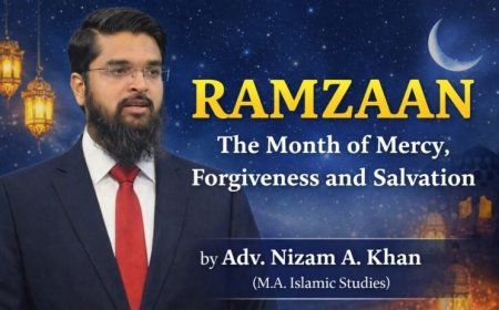 RAMZAAN – The Month of Mercy, Forgiveness and Salvation by Adv. Nizam A. Khan (M.A. Islamic Studies)