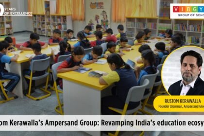 Rustom Kerawalla’s Ampersand Revamping India’s education ecosystem